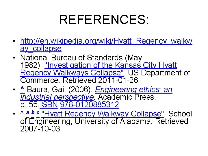 REFERENCES: • http: //en. wikipedia. org/wiki/Hyatt_Regency_walkw ay_collapse • National Bureau of Standards (May 1982).