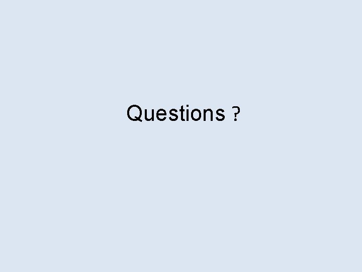 Questions ? 