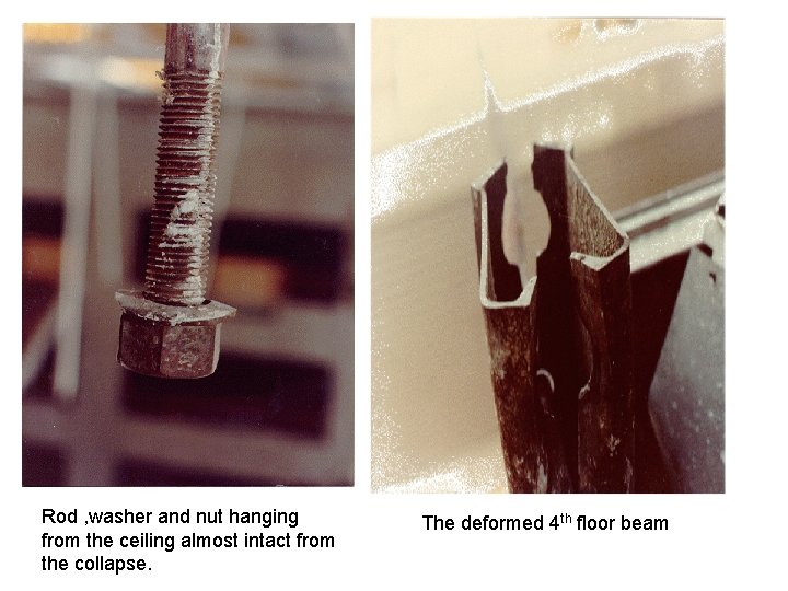 Rod , washer and nut hanging from the ceiling almost intact from the collapse.
