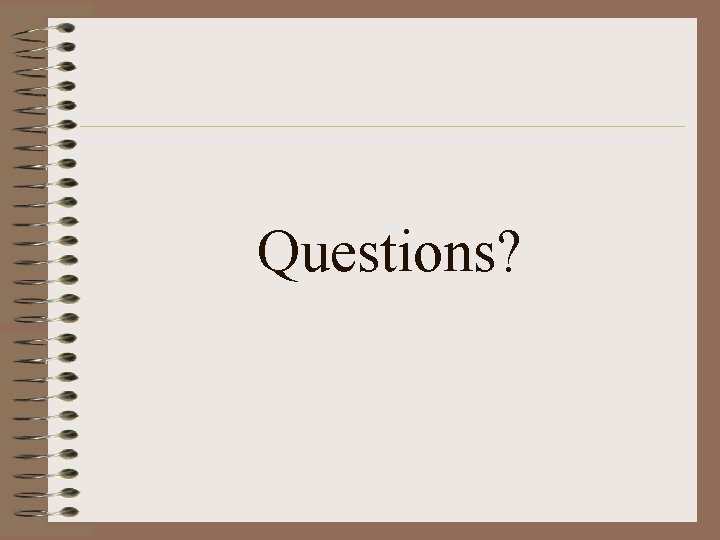 Questions? Questions?