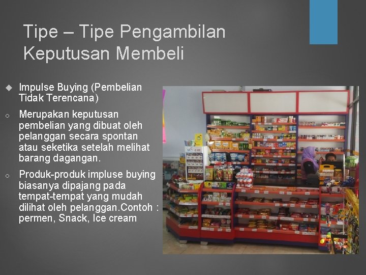 Tipe – Tipe Pengambilan Keputusan Membeli Impulse Buying (Pembelian Tidak Terencana) o Merupakan keputusan
