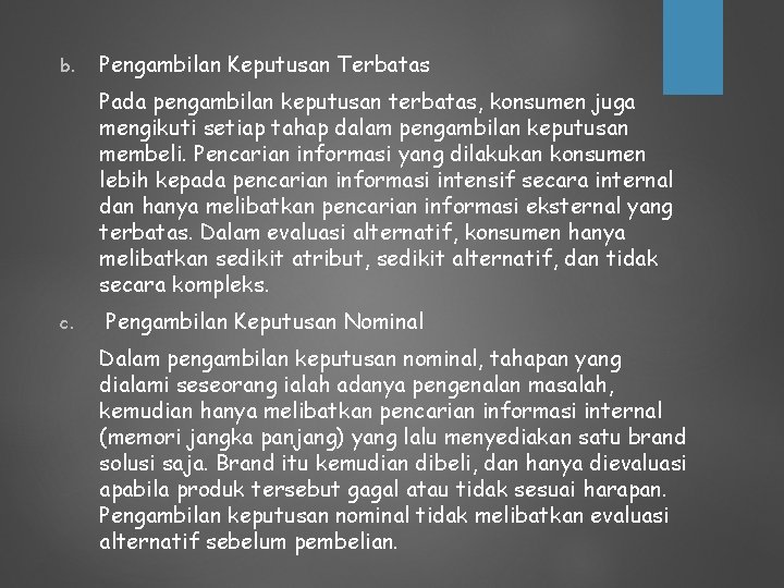 b. Pengambilan Keputusan Terbatas Pada pengambilan keputusan terbatas, konsumen juga mengikuti setiap tahap dalam