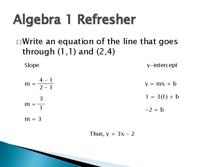 Algebra 1 Refresher � Write an equation of the line that goes through (1,