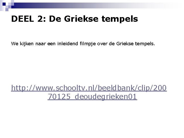 DEEL 2: De Griekse tempels We kijken naar een inleidend filmpje over de Griekse