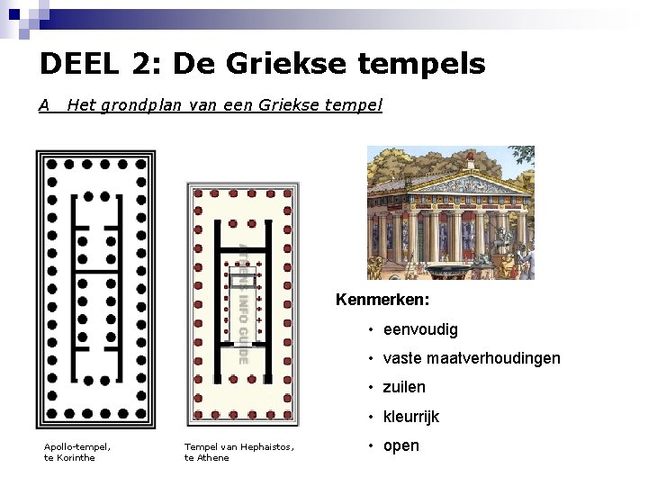 DEEL 2: De Griekse tempels A Het grondplan van een Griekse tempel Kenmerken: •