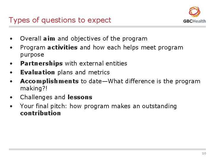 Types of questions to expect • • Overall aim and objectives of the program