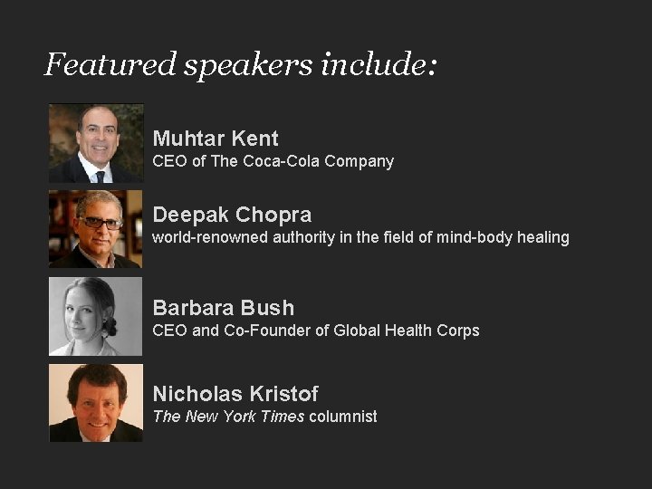Featured speakers include: Muhtar Kent CEO of The Coca-Cola Company Deepak Chopra world-renowned authority