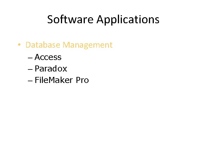 Software Applications • Database Management – Access – Paradox – File. Maker Pro 