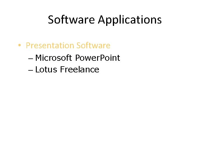 Software Applications • Presentation Software – Microsoft Power. Point – Lotus Freelance 