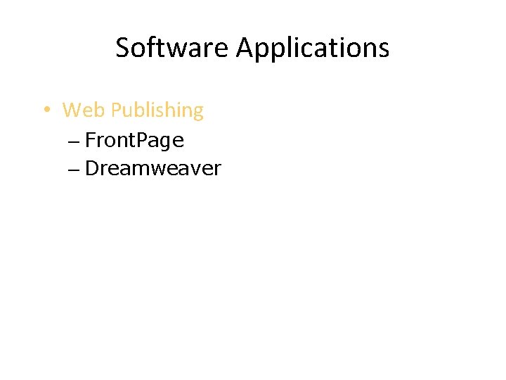 Software Applications • Web Publishing – Front. Page – Dreamweaver 