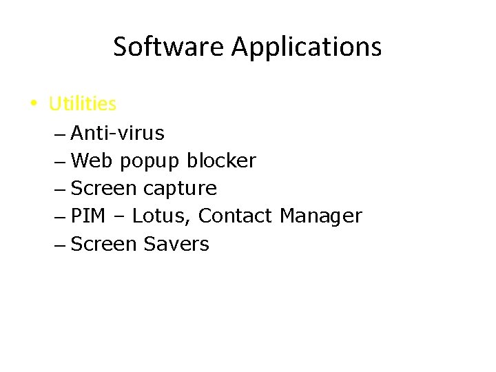 Software Applications • Utilities – Anti-virus – Web popup blocker – Screen capture –