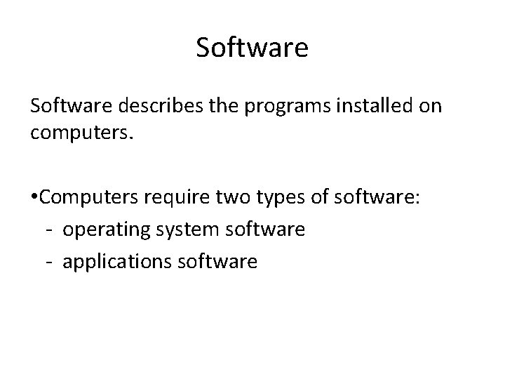 Software describes the programs installed on computers. • Computers require two types of software: