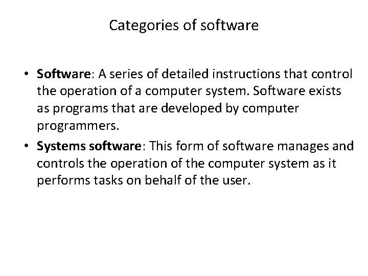 Categories of software • Software: A series of detailed instructions that control the operation