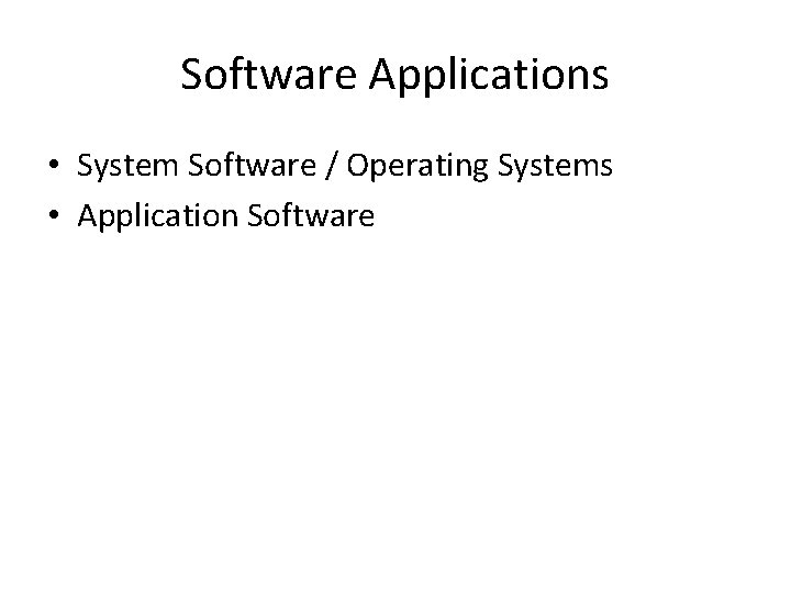 Software Applications • System Software / Operating Systems • Application Software 