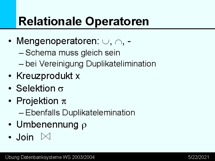 Relationale Operatoren • Mengenoperatoren: , , – Schema muss gleich sein – bei Vereinigung