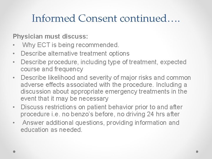 Informed Consent continued…. Physician must discuss: • Why ECT is being recommended. • Describe