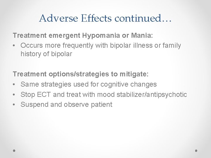 Adverse Effects continued… Treatment emergent Hypomania or Mania: • Occurs more frequently with bipolar