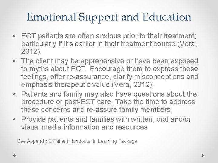 Emotional Support and Education • ECT patients are often anxious prior to their treatment;