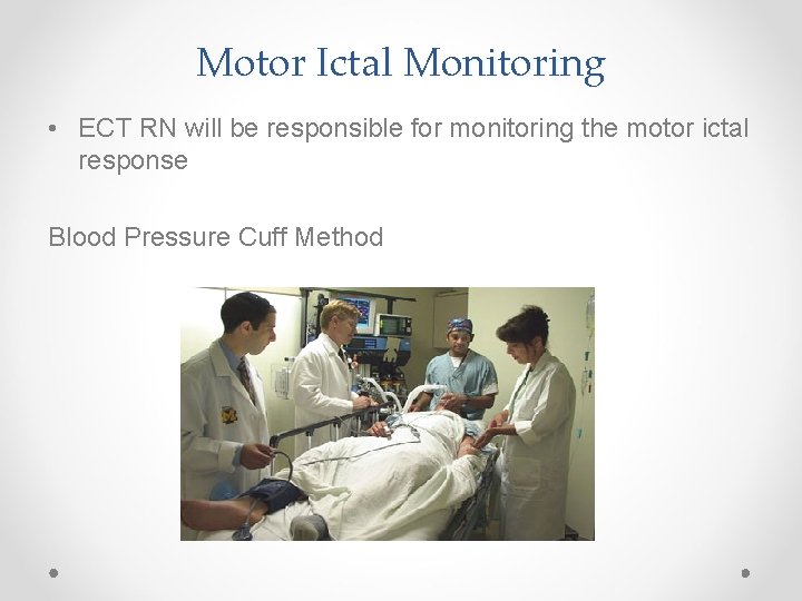 Motor Ictal Monitoring • ECT RN will be responsible for monitoring the motor ictal