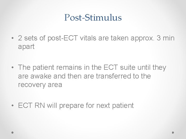 Post-Stimulus • 2 sets of post-ECT vitals are taken approx. 3 min apart •