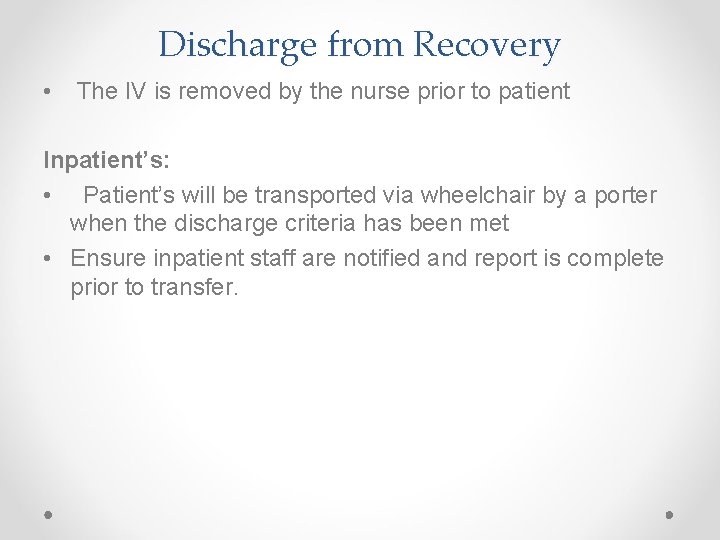 Discharge from Recovery • The IV is removed by the nurse prior to patient