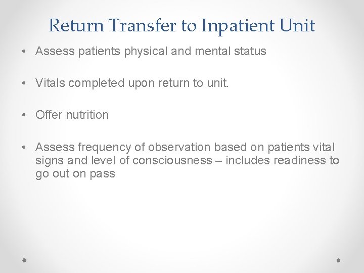 Return Transfer to Inpatient Unit • Assess patients physical and mental status • Vitals