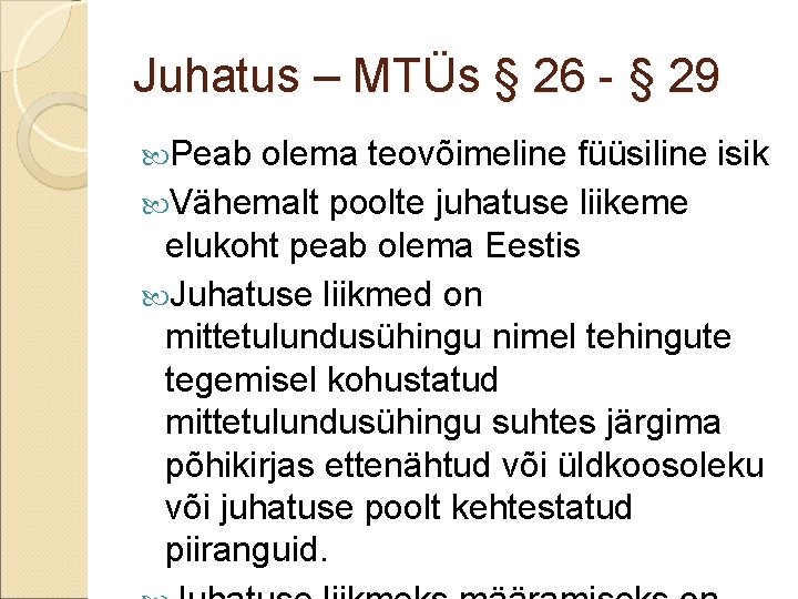 Juhatus – MTÜs § 26 - § 29 Peab olema teovõimeline füüsiline isik Vähemalt