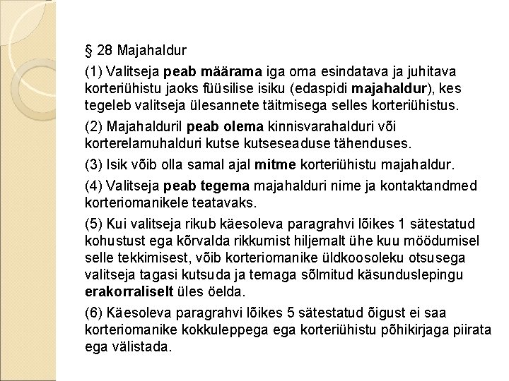 § 28 Majahaldur (1) Valitseja peab määrama iga oma esindatava ja juhitava korteriühistu jaoks