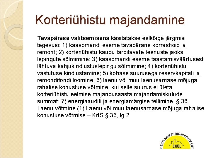 Korteriühistu majandamine Tavapärase valitsemisena käsitatakse eelkõige järgmisi tegevusi: 1) kaasomandi eseme tavapärane korrashoid ja