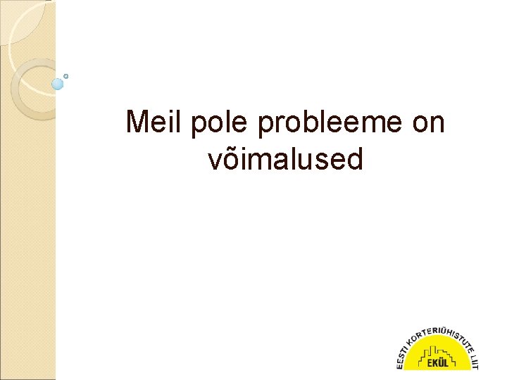 Meil pole probleeme on võimalused 