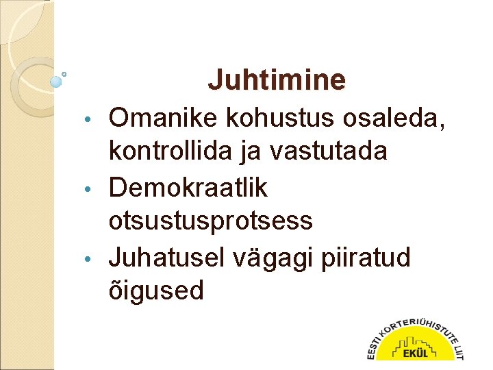 Juhtimine Omanike kohustus osaleda, kontrollida ja vastutada • Demokraatlik otsustusprotsess • Juhatusel vägagi piiratud