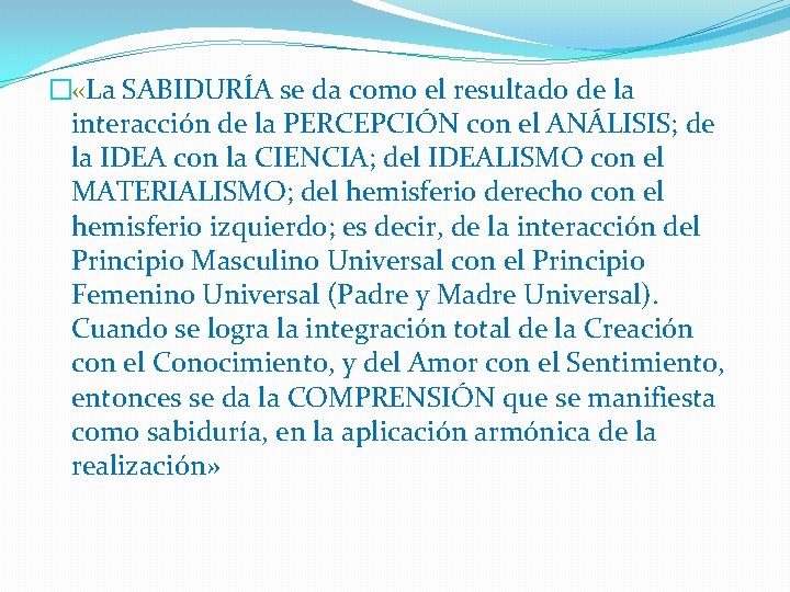 � «La SABIDURÍA se da como el resultado de la interacción de la PERCEPCIÓN