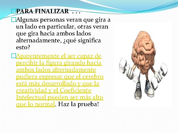 �PARA FINALIZAR. . . �Algunas personas veran que gira a un lado en particular,