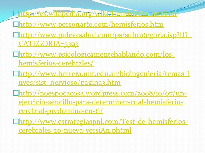 �http: //es. wikipedia. org/wiki/Hemisferio_cerebral �http: //www. personarte. com/hemisferios. htm �http: //www. pulevasalud. com/ps/subcategoria. jsp?