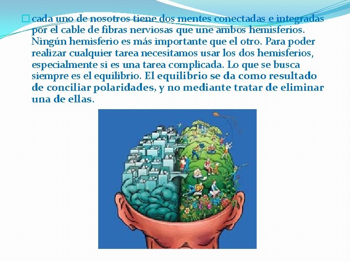 �cada uno de nosotros tiene dos mentes conectadas e integradas por el cable de