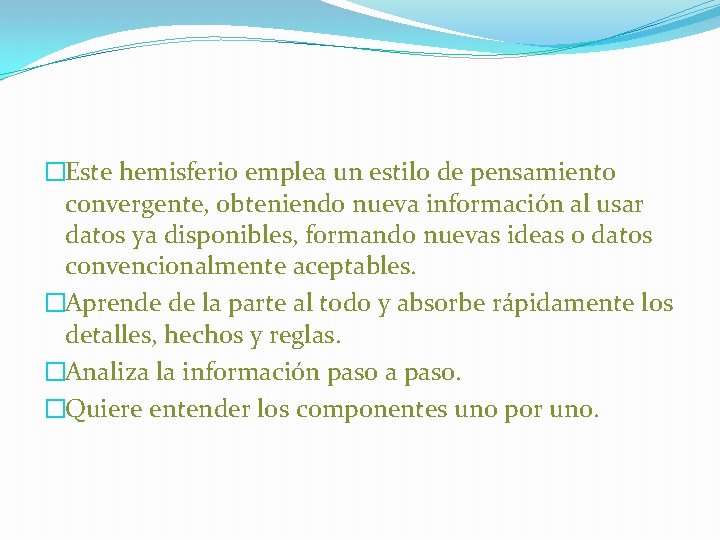 �Este hemisferio emplea un estilo de pensamiento convergente, obteniendo nueva información al usar datos