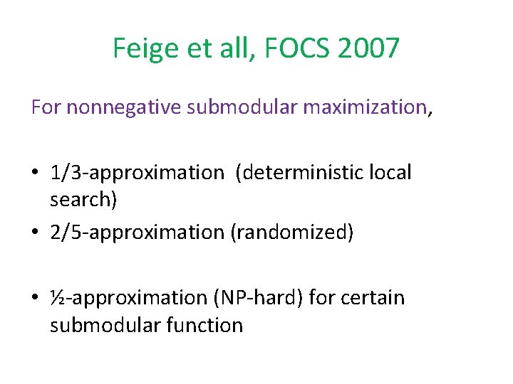 Feige et all, FOCS 2007 For nonnegative submodular maximization, • 1/3 -approximation (deterministic local