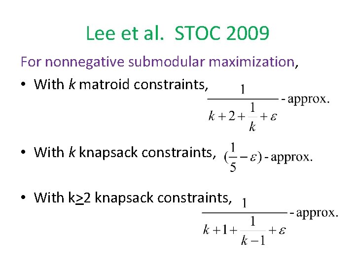 Lee et al. STOC 2009 For nonnegative submodular maximization, • With k matroid constraints,