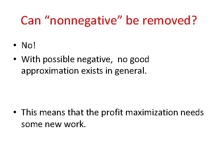 Can “nonnegative” be removed? • No! • With possible negative, no good approximation exists