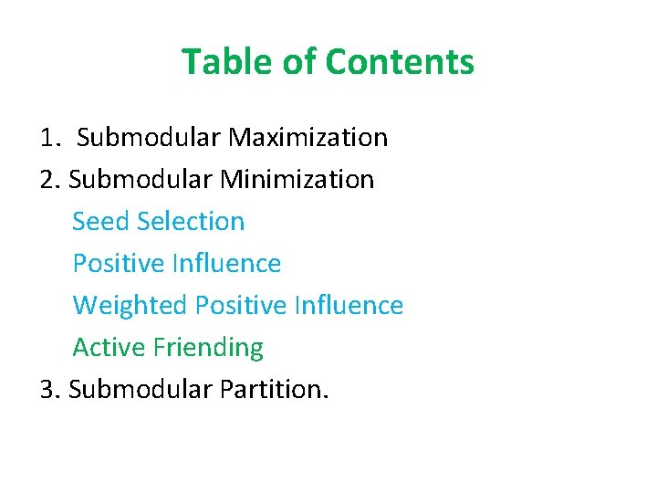 Table of Contents 1. Submodular Maximization 2. Submodular Minimization Seed Selection Positive Influence Weighted