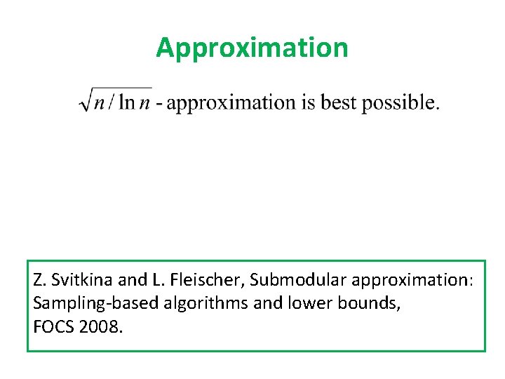 Approximation Z. Svitkina and L. Fleischer, Submodular approximation: Sampling-based algorithms and lower bounds, FOCS