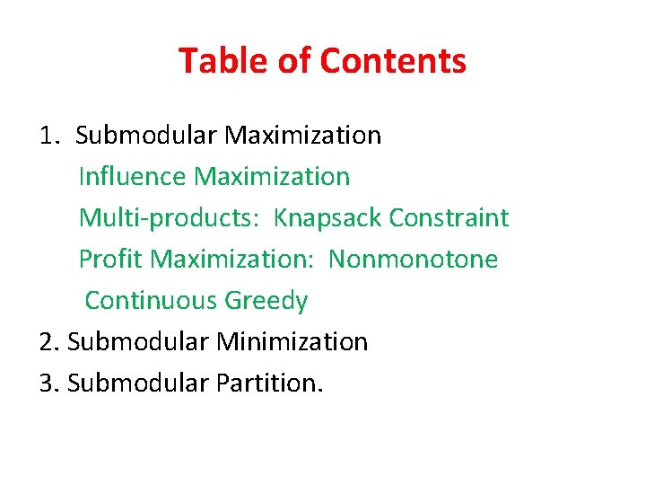 Table of Contents 1. Submodular Maximization Influence Maximization Multi-products: Knapsack Constraint Profit Maximization: Nonmonotone