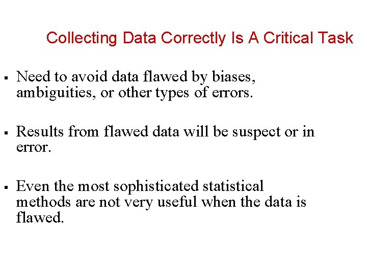 Collecting Data Correctly Is A Critical Task § § § Need to avoid data