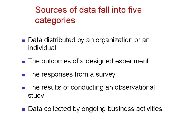 Sources of data fall into five categories n Data distributed by an organization or