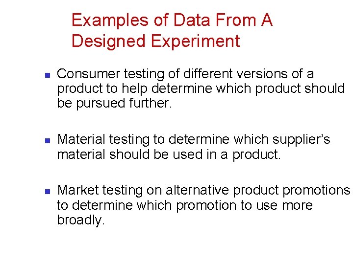 Examples of Data From A Designed Experiment n n n Consumer testing of different