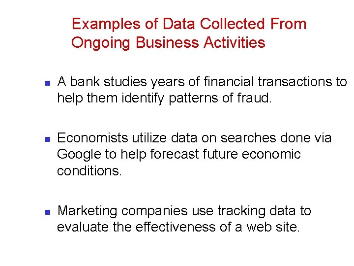 Examples of Data Collected From Ongoing Business Activities n n n A bank studies