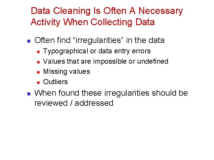 Data Cleaning Is Often A Necessary Activity When Collecting Data n Often find “irregularities”