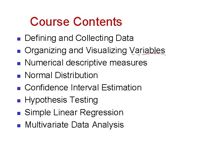 Course Contents n n n n Defining and Collecting Data Organizing and Visualizing Variables