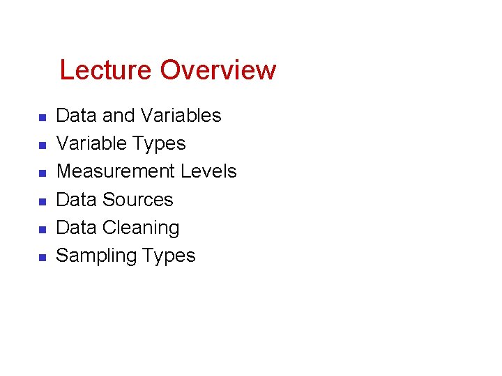 Lecture Overview n n n Data and Variables Variable Types Measurement Levels Data Sources