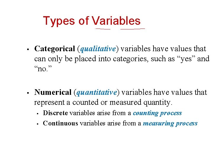 Types of Variables § § Categorical (qualitative) variables have values that can only be